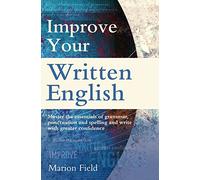 Improve Your Written English: The Essentials Of Grammar, Punctuation And Spelling (Paperback) Marion Field, (Auteur)