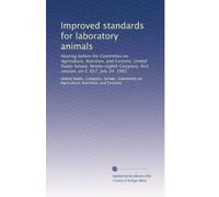Improved standards for laboratory animals: Hearing before the Committee on Agriculture, Nutrition, and Forestry, United States Senate, Ninety-eighth Congress, first session, on S. 657, July 20, 1983