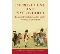 Improvement and nationhood: Essays in Irish history, c.1730-c.1850 presented to James Kelly