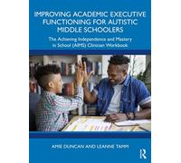 Improving Academic Executive Functioning for Autistic Middle Schoolers The Achieving Independence and Mastery in School (AIMS) Clinician Workbook - Amie Duncan - Routledge - ebook (ePub) - Livre
