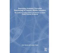 Improving Academic Executive Functioning for Autistic Middle Schoolers: The Achieving Independence and Mastery in School (Aims) Clinician Workbook