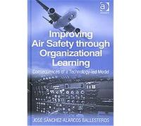 Improving Air Safety Through Organizational Learning Jose Sanchez-alarcos Ballesteros (Auteur)