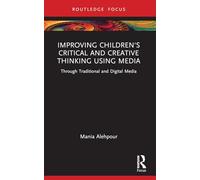 Improving Children's Critical and Creative Thinking Using Media: Through Traditional and Digital Media
