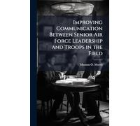 Improving Communication Between Senior Air Force Leadership and Troops in the Field
