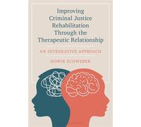 Improving Criminal Justice Rehabilitation Through the Therapeutic Relationship An Integrative Approach - M.A. CAS LPC Howie Schweber - Bloomsbury Academic - ebook (ePub) - Livre