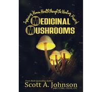 Improving Human Health Through The Healing Power Of Medicinal Mushrooms