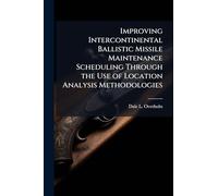 Improving Intercontinental Ballistic Missile Maintenance Scheduling Through the Use of Location Analysis Methodologies