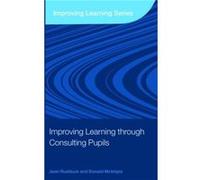 Improving Learning through Consulting Pupils by Jean Rudduck Donald McIntyre, Jean Rudduck (Auteur)
