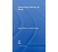 Improving Literacy at Work Alison Wolf, Karen Evans (Auteur)
