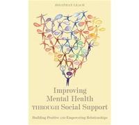 Improving Mental Health Through Social Support (Paperback) Jonathan Leach, (Auteur)