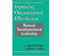 Improving Organizational Effectiveness Through Transformational Leadership