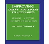 Improving ParentAdolescent Relationships Learning Activities For Parents and adolescents by Darrell J. Burnett Darrell J. Burnett (Auteur)