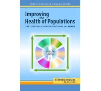 Improving the Health of Populations: The Core Public Health Functions in Canada