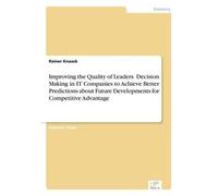 Improving The Quality Of Leaders Decision Making In It Companies To Achieve Better Predictions Aboutfuture Developments For Competitive Advantage