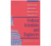 Improving The Recruitment, Retention, And Utilization Of Federal Scientists And Engineers