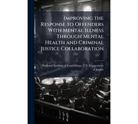 Improving the Response to Offenders With Mental Illness Through Mental Health and Criminal Justice Collaboration