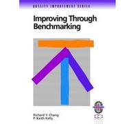 Improving Through Benchmarking by P. Keith Kelly P. Keith Kelly, Richard Y. Chang (Auteur)