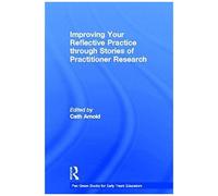 Improving Your Reflective Practice Through Stories Of Practitioner Research