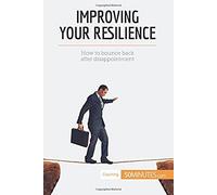 Improving Your Resilience: How To Bounce Back After Disappointment