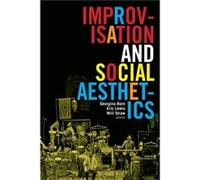 Improvisation and Social Aesthetics Georgina Born, Eric Lewis, Will Straw (Auteur)