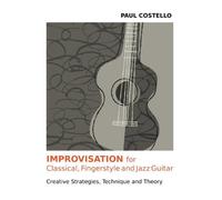 Improvisation For Classical, Fingerstyle And Jazz Guitar