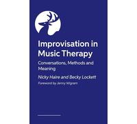 Improvisation in Music Therapy: Conversations, Methods and Meaning