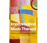 Improvisation in Music Therapy: Exploring and Embodying Ways of Being