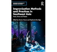 Improvisation Methods and Practices in Southeast Asia: Music, Dance and Theatre
