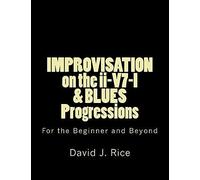 Improvisation On The Ii-V7-I & Blues Progressions For The Beginner And Beyond