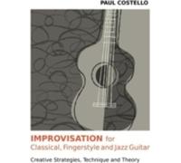 Improvisation for Classical, Fingerstyle and Jazz Guitar