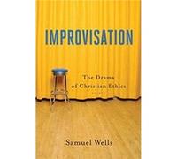 Improvisation The Drama of Christian Ethics by Benjamin Wayman Samuel Wells , Afterword By Benjamin Wayman , Afterword By Wesley Vander Lugt (Auteur)