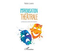 Improvisation théâtrale La fabuleuse science de l'imprévu - Nabla Leviste - L'harmattan - broché - Etude