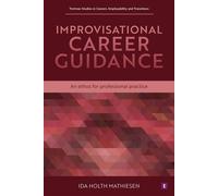 Improvisational Career Guidance An ethos for professional practice - Ida Holth Mathiesen - Trotman - ebook (ePub) - Livre