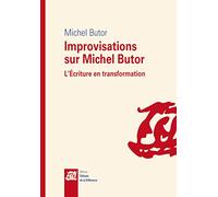 Improvisations sur Michel Butor : L'Ecriture en transformation