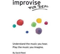 Improvise for Real by David Reed David Reed (Auteur)