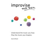Improvise for Real: The Complete Method for All Instruments