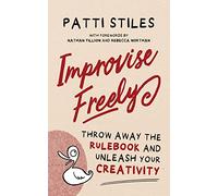 Improvise Freely: Throw away the rulebook and unleash your creativity