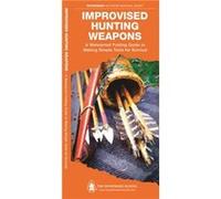 Improvised Hunting Weapons A Waterproof Pocket Guide to Making Simple Tools for Survival by Waterford Press Dave Canterbury Waterford Press Dave Canterbury (Auteur)