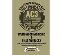 Improvised Medicine & First Aid Hacks: How to Treat Injuries and Emergencies with Common Items Until EMS Arrives.