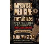Improvised Medicine & First Aid Hacks: How To Treat Injuries With Common Items - Until EMS Arrives