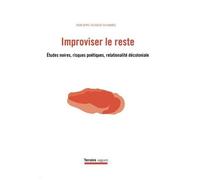 Improviser Le Reste - Etudes Noires, Risques Poétiques, Relationalité Décoloniale