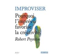 Improviser - pourquoi l'imprev Pourquoi l’imprévu favorise la créativité - Robert Poynton - Pyramyd - broché - Guide