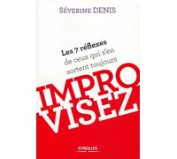 Improvisez. Les 7 réflexes de ceux qui s'en sortent toujours.