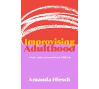 Improvising Adulthood: What I Wish Someone Had Told Me