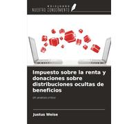 Impuesto sobre la renta y donaciones sobre distribuciones ocultas de beneficios: Un análisis crítico