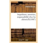Impulsions, amnésies, responsabilité chez les aliénés : observations prises à l'asile Sainte-Anne - Blaise - Hachette Bnf - broché - Livre