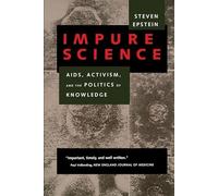 Impure Science: AIDS, Activism, and the Politics of Knowledge