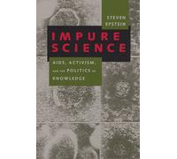 Impure Science: AIDS, Activism, And the Politics of Knowledge