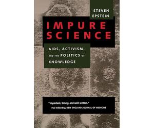Impure Science: AIDS, Activism, and the Politics of Knowledge