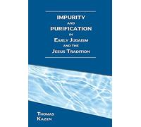 Impurity And Purification In Early Judaism And The Jesus Tradition